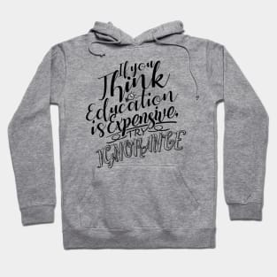 'If You Think Education Is Expensive Try Ignorance' Education Shirt Hoodie